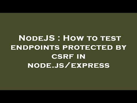 NodeJS : How to test endpoints protected by csrf in node.js/express
