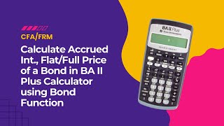 Calculate Accrued Int., Flat/Full Price of a Bond in BA II Plus Calculator using Bond Function