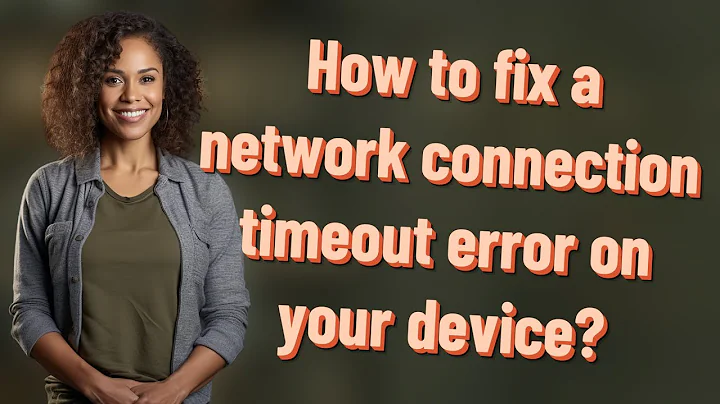 How to fix a network connection timeout error on your device?