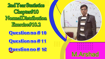 12th class Statistics Chapter #10, Normal Distribution , Exercise 10.2 , Question no 10 , 11 and 12