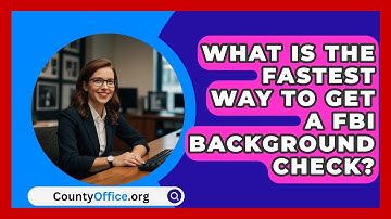 What Is The Fastest Way To Get A FBI Background Check? - CountyOffice.org