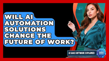 Will AI Automation Solutions Change the Future of Work? | AI SaaS Software Explained News