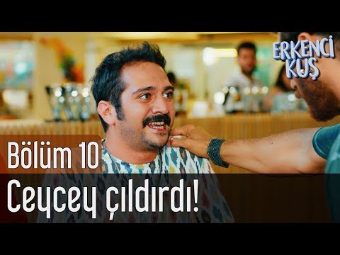 Erkenci Kuş 10. Bölüm - Ceycey Çıldırdı!