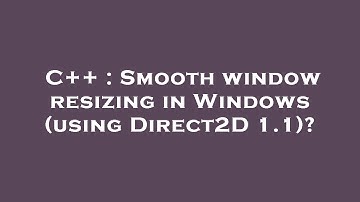 C++ : Smooth window resizing in Windows (using Direct2D 1.1)?