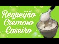 Como fazer requeijão cremoso caseiro