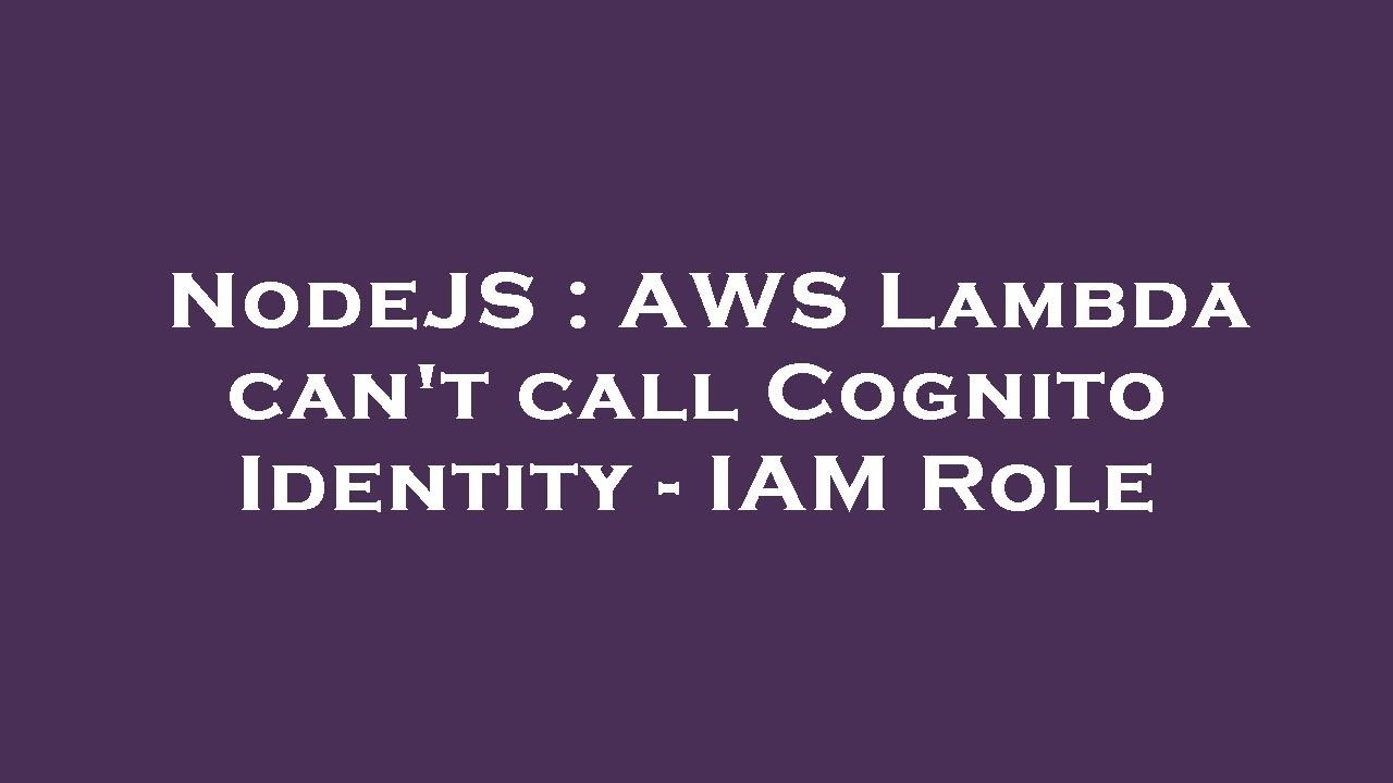 NodeJS : AWS Lambda can't call Cognito Identity - IAM Role - YouTube