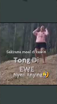 SAKIRANA MOAL DI KAWIN TONG DI E** 😁