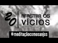 Meditação para afastar vícios e dependências - Ian Mecler - Anjo 20 - Pahaliah