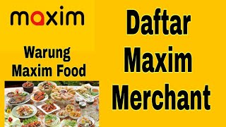 Cara Daftar Maxim Food Merchant  || Daftar Warung Maxim Ojek Online screenshot 1