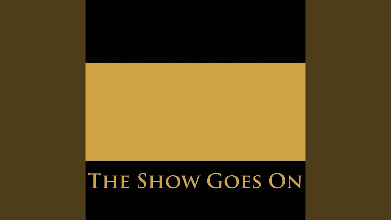 The Show Goes On YouTube The Show Goes On YouTube