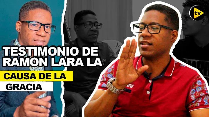 testimonio de ramon lara la causa de la gracia