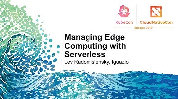 Managing Edge Computing with Serverless - Lev Radomislensky, Iguazio