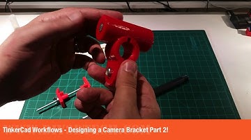 TinkerCad Workflows - Designing a Camera Bracket Part 2!