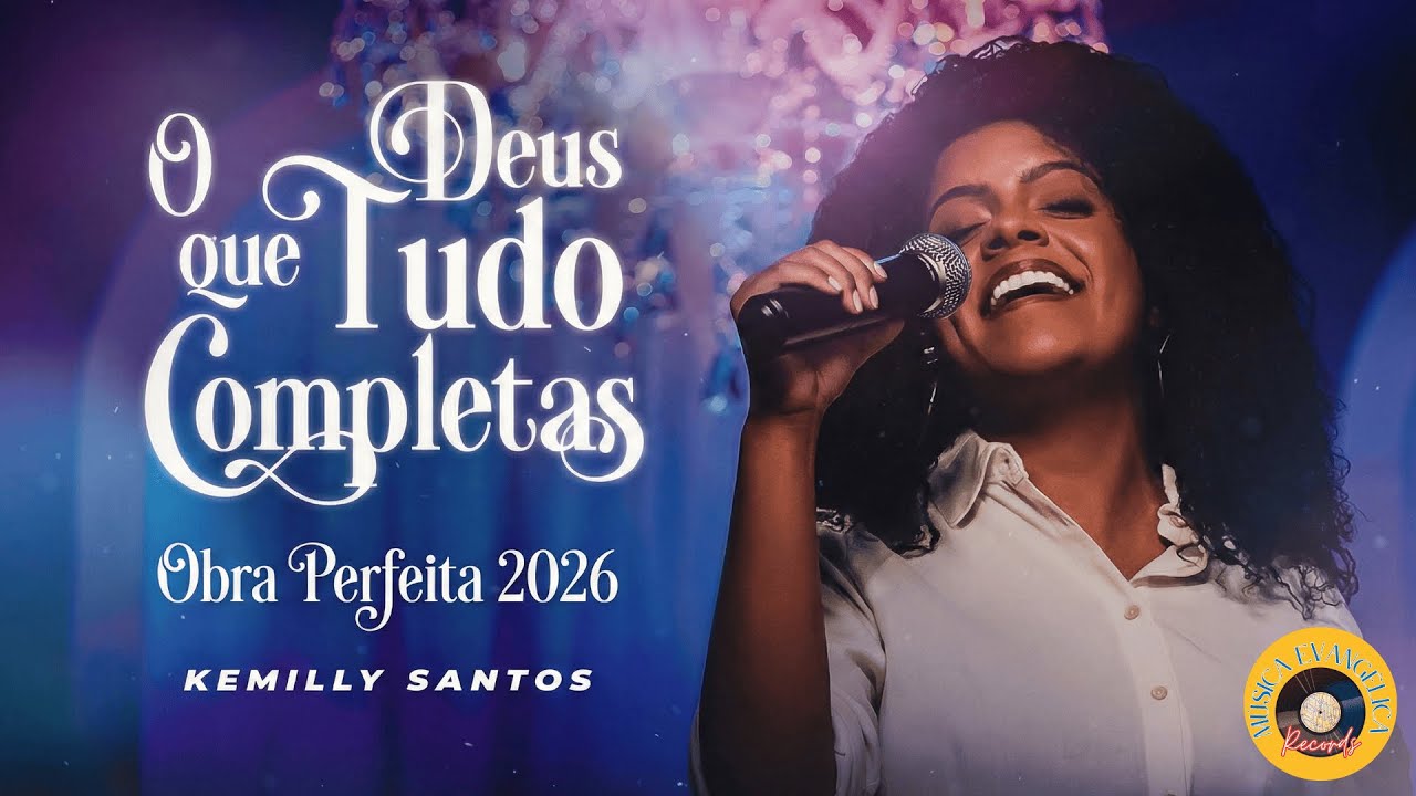 Kemilly Santos - O DEUS QUE TUDO COMPLETA (Obra Perfeita 2026) | Música Evangélica Records