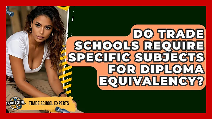 Do Trade Schools Require Specific Subjects For Diploma Equivalency? - Trade School Experts