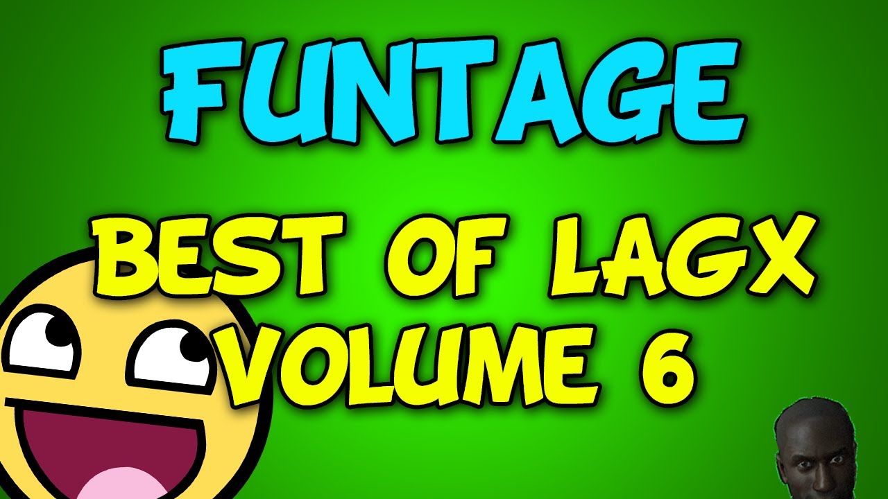 FUNTAGE - Funny Gaming Moments - Best of LAGx Volume 6 (600th video!)
