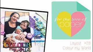 Layout process video ~ #28 ~ You colour my world
