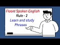 Learn Fluent Spoken English Rule -2  Learn and study phrases