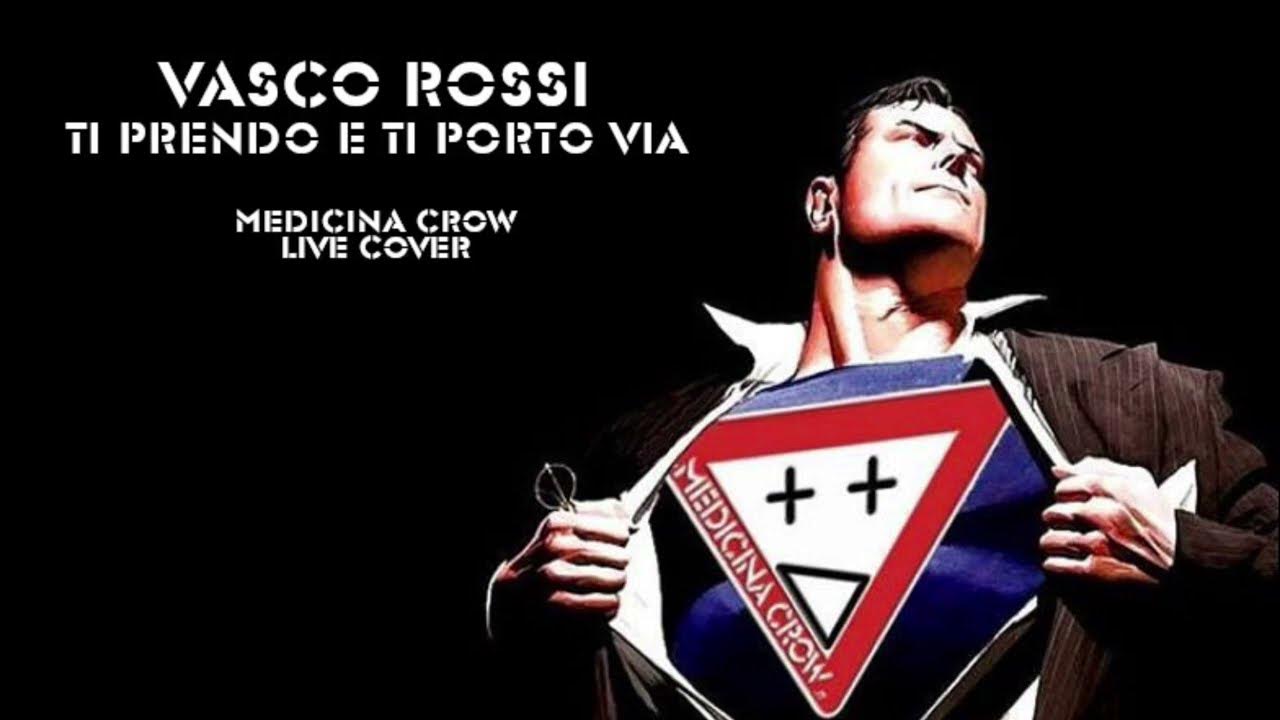 Ti Prendo E Ti Porto Via Vasco Rossi - Ti Prendo E Ti Porto Via - Medicina Crow Live Cover - YouTube