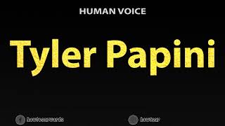 How To Pronounce Tyler Papini