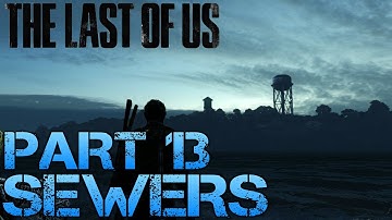 The Last of Us Gameplay Walkthrough - Part 13 - SEWERS (PS3 Gameplay HD)