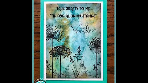 Talk Crafty To Me "Tip on Aligning Stamps"