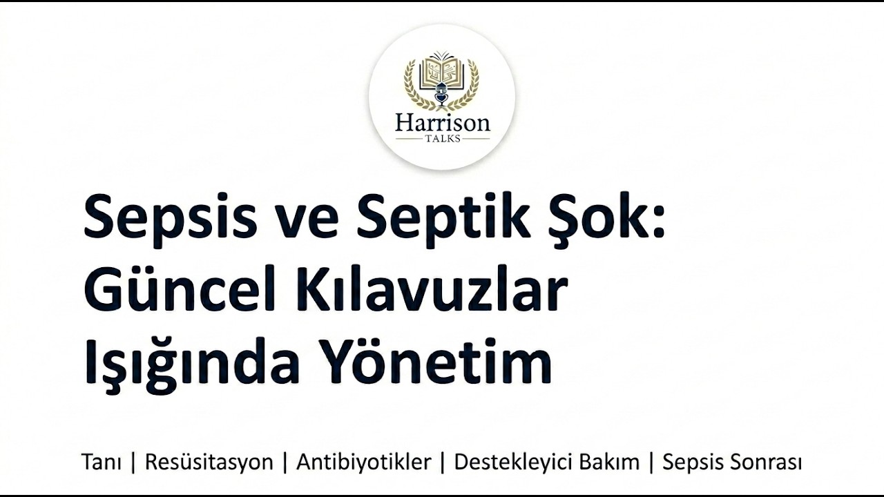 HarrisonTalks Bölüm-2: Sepsis ve Septik Şok: Güncel Kılavuzlar Işığında Yönetim