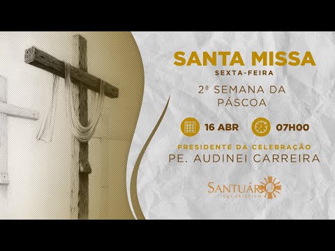 Santa Missa - 16/04/2021 - 07h00 - Pe. Audinei