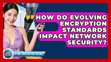 How Do Evolving Encryption Standards Impact Network Security? - Internet Infrastructure Explained