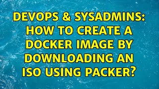 Famous DevOps & SysAdmins: How to create a Docker image by downloading an ISO using Packer? Net Worth