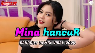 MINA HANCUR || Dangdut Remix Viral || REMIX TERBARU 2024