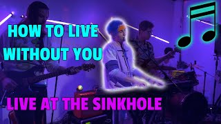 Download lagu HOW TO LIVE WITHOUT YOU / LIVE AT THE SINKHOLE