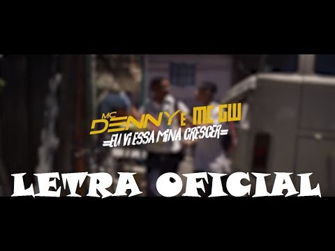 MC Denny e MC GW - Eu Vi Essa Mina Crescer (LETRA)