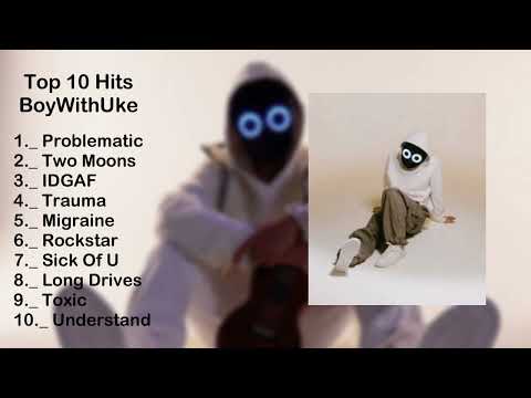 BoyWithUke Top 10 Most Listened Songs