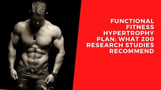 Functional Fitness Hypertrophy Plan: What 200 Research Studies Recommend