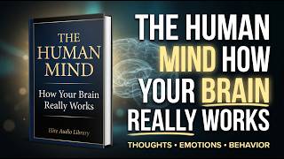 The Human Mind: How Your Brain Really Works | Best AudioBook