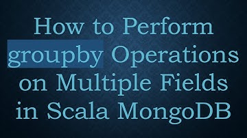 How to Perform groupby Operations on Multiple Fields in Scala MongoDB