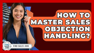 How To Master Sales Objection Handling? - Find Sales Jobs