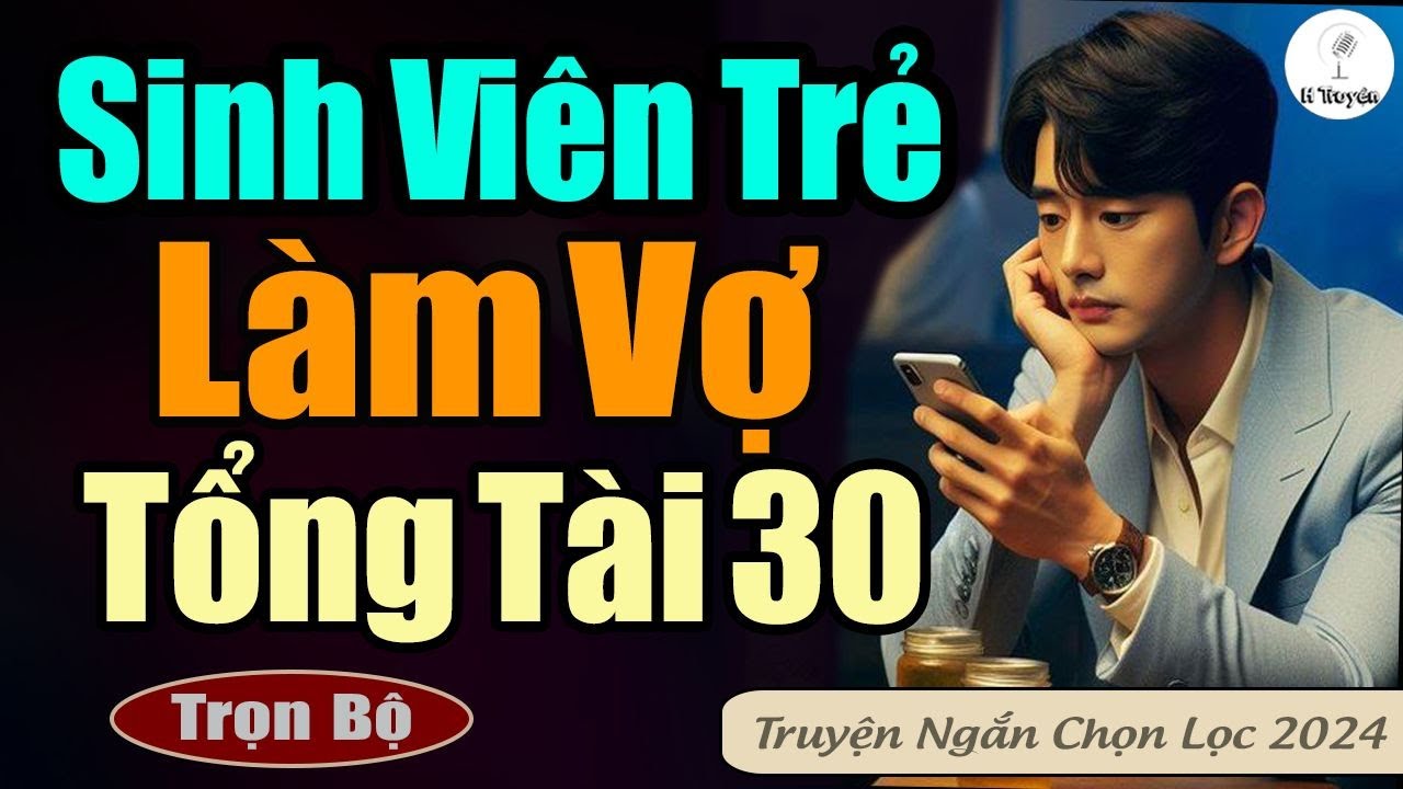 Tuyệt Vời | SINH VIÊN TRẺ LÀM VỢ TỔNG TÀI 30 | Đọc Truyện Ngôn Tình Đêm Khuya Tổng Tài Tùy Ý Kết Hôn