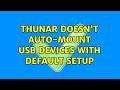 Thunar doesnt automount usb devices with default setup 2 solutions