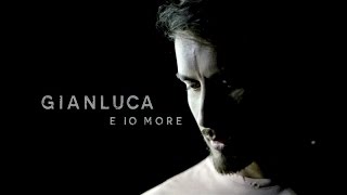 Miniatura del video "Gianluca - E io more (Official video)"