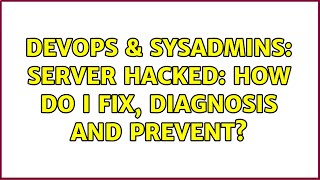 DevOps & SysAdmins: Server hacked: How do I fix, diagnosis and prevent?