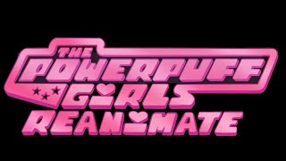 PowerPuff Girls Reanimate - 'Love Makes The World Go Round'