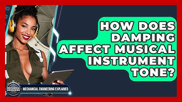 How Does Damping Affect Musical Instrument Tone? - Mechanical Engineering Explained