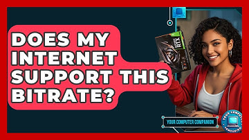 Does My Internet Support This Bitrate? - Your Computer Companion