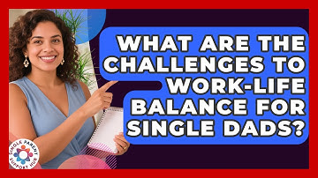 What Are the Challenges to Work-Life Balance for Single Dads? | Single Parent Support Hub News