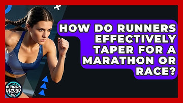 How Do Runners Effectively Taper For A Marathon Or Race? - Running Beyond Limits