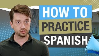 3 Secrets to Spanish Practice That Works