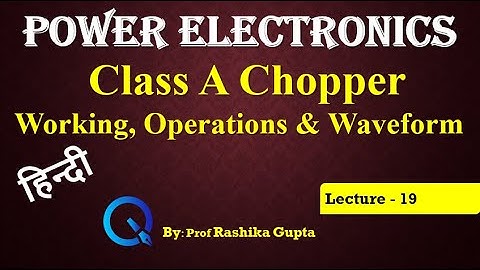 Lecture 19 Class A Chopper Its Working, Operations and Waveform in Hindi (Type A Chopper in Hindi)