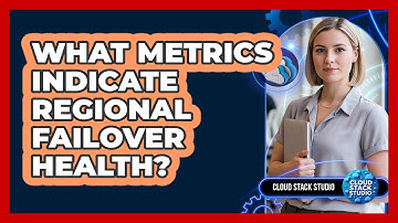 What Metrics Indicate Regional Failover Health?